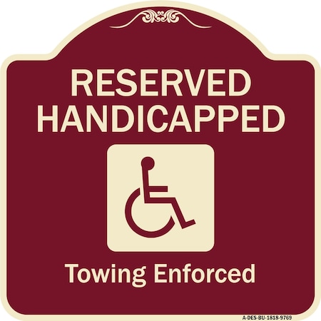 Signmission Designer Series-Reserved Handicapped Towing Enforced Burgungy, 18" x 18", BU-1818-9769 A-DES-BU-1818-9769